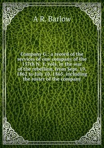 Company G.: a record of the services of one company of the 157th N. Y. vols. in the war of the rebellion, from Sept. 19, 1862 to July 10, 1865, including the roster of the company