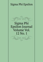 Sigma Phi Epsilon Journal Volume Vol. 12 No. 1