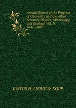 Annual Report of the Progress of Chemistry and the Allied Sciences, Physics, Mineralogy, and Geology. Vol. Ii. 1847-1848
