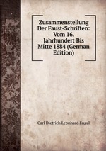 Zusammenstellung Der Faust-Schriften: Vom 16. Jahrhundert Bis Mitte 1884 (German Edition)