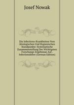 Die Infections-Krankheiten Vom tiologischen Und Hygienischen Standpunkte: Systematische Zusammenstellung Der Wichtigsten Forschungs-Ergebnisse Auf . Infectionslehre (German Edition)