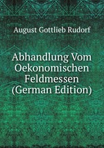 Abhandlung Vom Oekonomischen Feldmessen (German Edition)