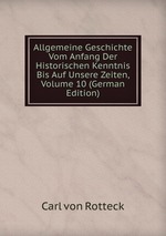 Allgemeine Geschichte Vom Anfang Der Historischen Kenntnis Bis Auf Unsere Zeiten, Volume 10 (German Edition)
