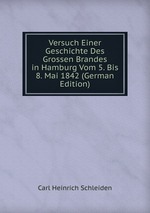 Versuch Einer Geschichte Des Grossen Brandes in Hamburg Vom 5. Bis 8. Mai 1842 (German Edition)