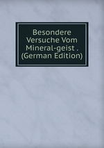 Besondere Versuche Vom Mineral-geist . (German Edition)
