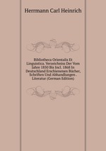 Bibliotheca Orientalis Et Linguistica. Verzeichniss Der Vom Jahre 1850 Bis Incl. 1868 In Deutschland Erschienenen Bcher, Schriften Und Abhandlungen . Literatur (German Edition)