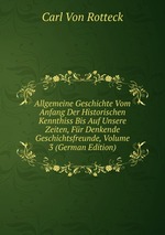 Allgemeine Geschichte Vom Anfang Der Historischen Kennthiss Bis Auf Unsere Zeiten, Fr Denkende Geschichtsfreunde, Volume 3 (German Edition)