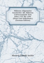 Mhrens Allgemeine Geschichte: Bd. Mhrens Culturzustnde Vom Jahre 1197 Bis 1306. (Staat Und Volksthum.) (German Edition)