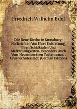 Die Neue-Kirche in Strassburg: Nachrichten Von Ihrer Entstehung, Ihren Schicksalen Und Merkwrdigkeiten, Besonders Auch Vom Neuentdeckten Todtentanze. . Unserer Vaterstadt (German Edition)