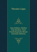 Vom Fhlen, Wollen Und Denken: Eine Psychologische Skizze (German Edition)