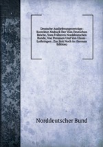 Deutsche Auslieferungsvertrge: Korrekter Abdruck Der Vom Deutschen Reiche, Vom Frheren Norddeutschen Bunde, Von Preussen Und Von Elsass-Lothringen . Zur Zeit Noch in (German Edition)