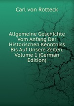 Allgemeine Geschichte Vom Anfang Der Historischen Kenntniss Bis Auf Unsere Zeiten, Volume 1 (German Edition)