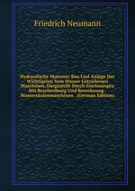 Hydraulische Motoren: Bau Und Anlage Der Wichtigsten Vom Wasser Getriebenen Maschinen, Dargestellt Durch Zeichnungen Mit Beschreibung Und Berechnung . Wassersulenmaschinen . (German Edition)