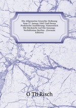 Die Allgemeine Gewerbe-Ordnung Vom 17. Januar 1845 Und Deren Praktische Ausfhrung: Namentlich Mit Rcksicht Auf Die Innungs-Verhltnisse Berlins . (German Edition)