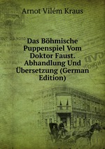 Das Bhmische Puppenspiel Vom Doktor Faust. Abhandlung Und bersetzung (German Edition)