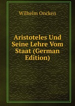 Aristoteles Und Seine Lehre Vom Staat (German Edition)