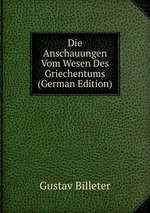 Die Anschauungen Vom Wesen Des Griechentums (German Edition)