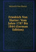 Friedrich Von Hurter: Vom Jahre 1787 Bis 1844 (German Edition)