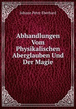 Abhandlungen Vom Physikalischen Aberglauben Und Der Magie