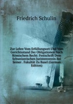 Zur Lehre Vom Erfllungsort Und Vom Gerichtsstand Der Obligationen Nach Rmischem Recht: Festschrift Dem Schweizerischen Juristenverein Bei Seiner . Fakultt Zu Basel (German Edition)