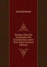 Studien ber Die Geschichte Der Griechischen Lehre Vom Staat (German Edition)