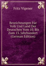 Bezeichnungen Fr Volk Und Land Der Deutschen Vom 10. Bis Zum 13. Jahrhundert (German Edition)