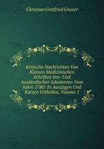 Kritische Nachrichten Von Kleinen Medicinischen Schriften Inn- Und Auslndischer Adademien Vom Jahre 1780: In Auszgen Und Kurzen Urtheilen, Volume 1