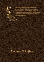 Michael Scheffelts Instrumentum Proportionum: Oder Unterricht Vom Proportional-Circul, Durch Welchen Sowohl Mathematische Als Mechanische, Unter Die . Den Behrigen Figuren . U (German Edition)