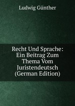 Recht Und Sprache. Ein Beitrag zum Thema vom Juristendeutsch