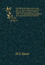 Geschichte der deutschen evang.-luth. St. Pauls-Gemeinde zu Fort Wayne, Ind. vom Jahre 1837 bis 1887: zum fnfzigjhrigen Jubilum der Gemeinde (German Edition)