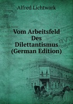 Vom Arbeitsfeld Des Dilettantismus (German Edition)