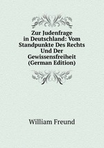 Zur Judenfrage in Deutschland: Vom Standpunkte Des Rechts Und Der Gewissensfreiheit (German Edition)