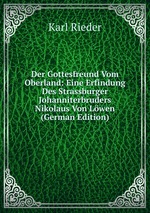 Der Gottesfreund Vom Oberland: Eine Erfindung Des Strassburger Johanniterbruders Nikolaus Von Lwen (German Edition)