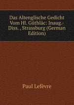 Das Altenglische Gedicht Vom Hl. Gthlc: Inaug.-Diss. , Strassburg (German Edition)