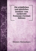 Die schdlichen und ntzlichen insekten: vom zuckerrohr Formosas (German Edition)