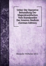 Ueber Die Operative Behandlung Der Magenkrankheiten Vom Standpunkte Der Inneren Medizin (German Edition)