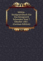 Militr-Strafgesetzbuch Fr Das Knigreich Schweden Vom 7. Oktober 1881 . (German Edition)