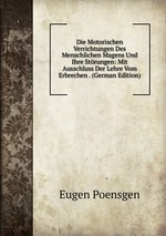 Die Motorischen Verrichtungen Des Menschlichen Magens Und Ihre Strungen: Mit Ausschluss Der Lehre Vom Erbrechen . (German Edition)