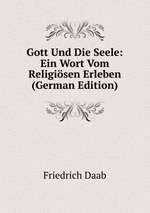 Gott Und Die Seele: Ein Wort Vom Religisen Erleben (German Edition)