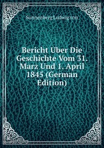 Bericht Uber Die Geschichte Vom 31. Marz Und 1. April 1845 (German Edition)
