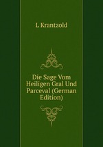 Die Sage Vom Heiligen Gral Und Parceval (German Edition)