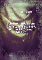 Schriften: Hoch Vom Dachstein. 4 Ed. 1897, Volume 15 (German Edition)