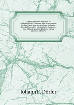 Topographie Von Holstein In Alphabetischer Ordnung: Ein Repertorium Zu Der Karte Vom Herzogthum Holstein, Den Gebieten Der Reichsstdte Hamburg Und Lbeck, Und Das Bisthum Lbek (German Edition)