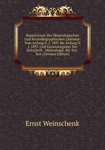 Repertorium Der Mineralogischen Und Krystallographischen Literatur: Vom Anfang D. J. 1891 Bis Anfang D. J. 1897. Und Generalregister Der Zeitschrift . Mineralogie, Bd. Xxi.-Xxx (German Edition)