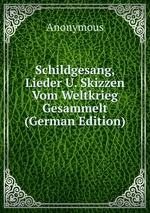 Schildgesang, Lieder U. Skizzen Vom Weltkrieg Gesammelt (German Edition)