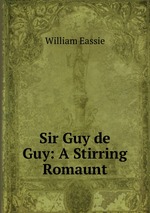 Sir Guy de Guy: A Stirring Romaunt