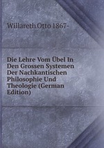 Die Lehre Vom bel In Den Grossen Systemen Der Nachkantischen Philosophie Und Theologie (German Edition)