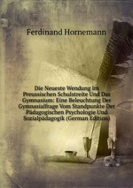 Die Neueste Wendung Im Preussischen Schulstreite Und Das Gymnasium: Eine Beleuchtung Der Gymnasialfrage Vom Standpunkte Der Pdagogischen Psychologie Und Sozialpdagogik (German Edition)