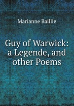 Guy of Warwick: a Legende, and other Poems