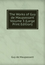 The Works of Guy de Maupassant Volume 3 (Large Print Edition)